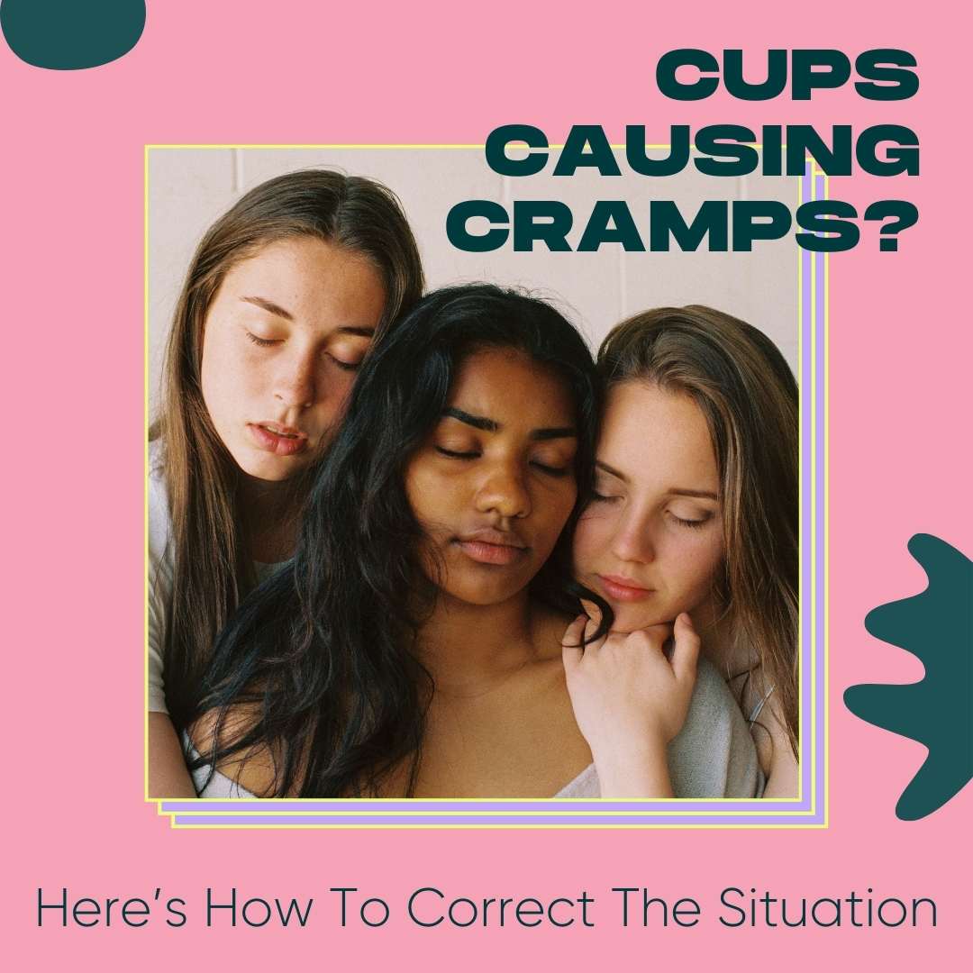 Cups Causing Cramps? Here’s How To Correct The Situation Femino