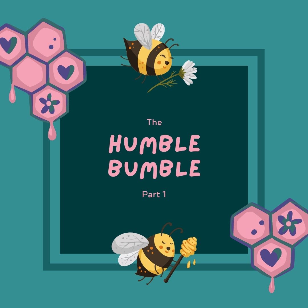 The Humble Bumble -Part 1