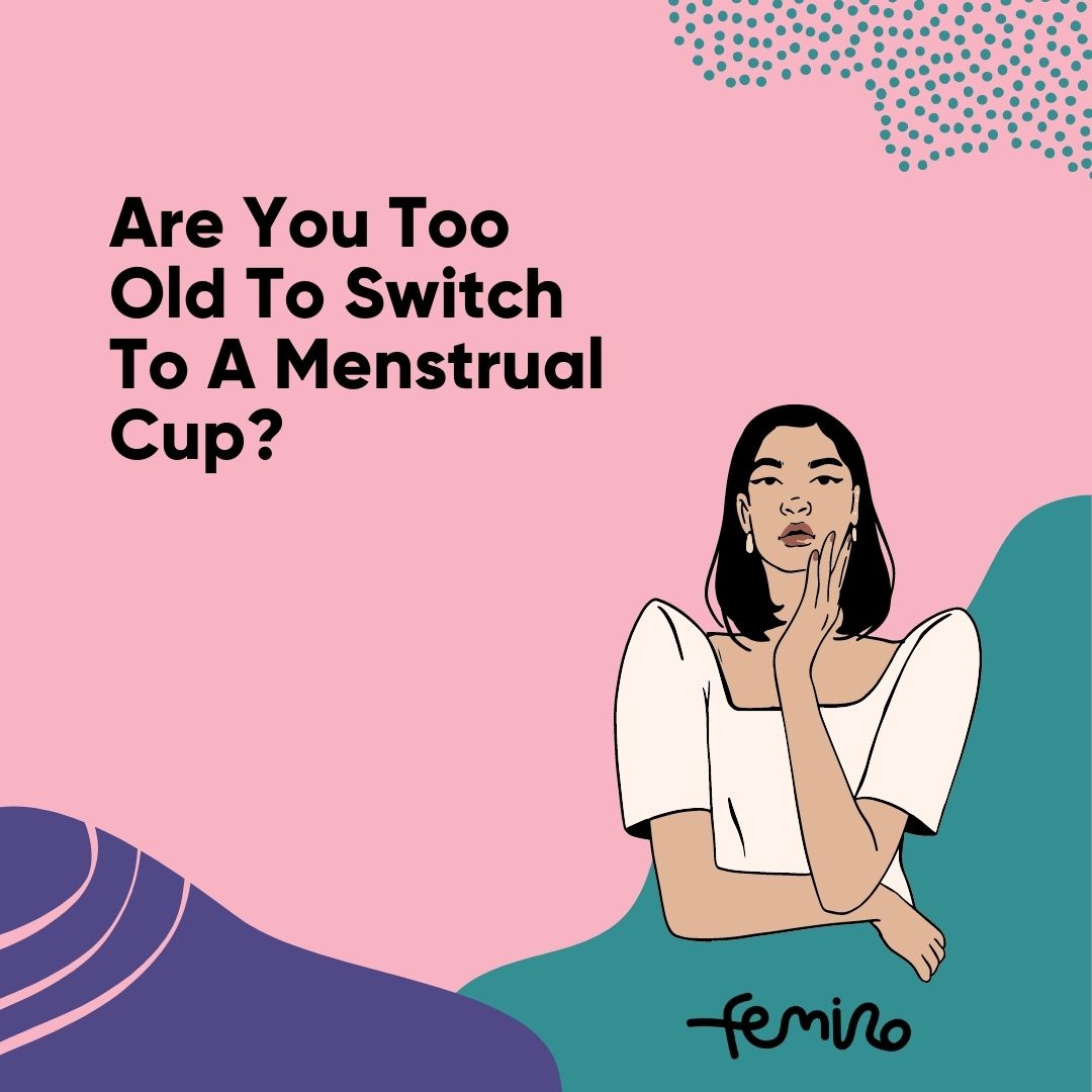 Are You Too Old To Switch To A Menstrual Cup?