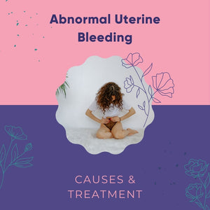 Abnormal Uterine Bleeding – Causes & Treatment