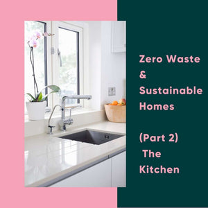Zero Waste & Sustainable Homes -The Kitchen