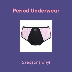 Period Underwear- 5 Reasons Why!
