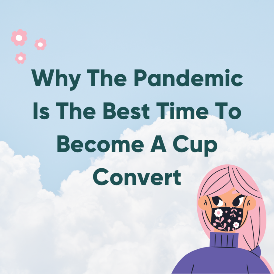 Why The Pandemic Is The Best Time To Become A Cup Convert