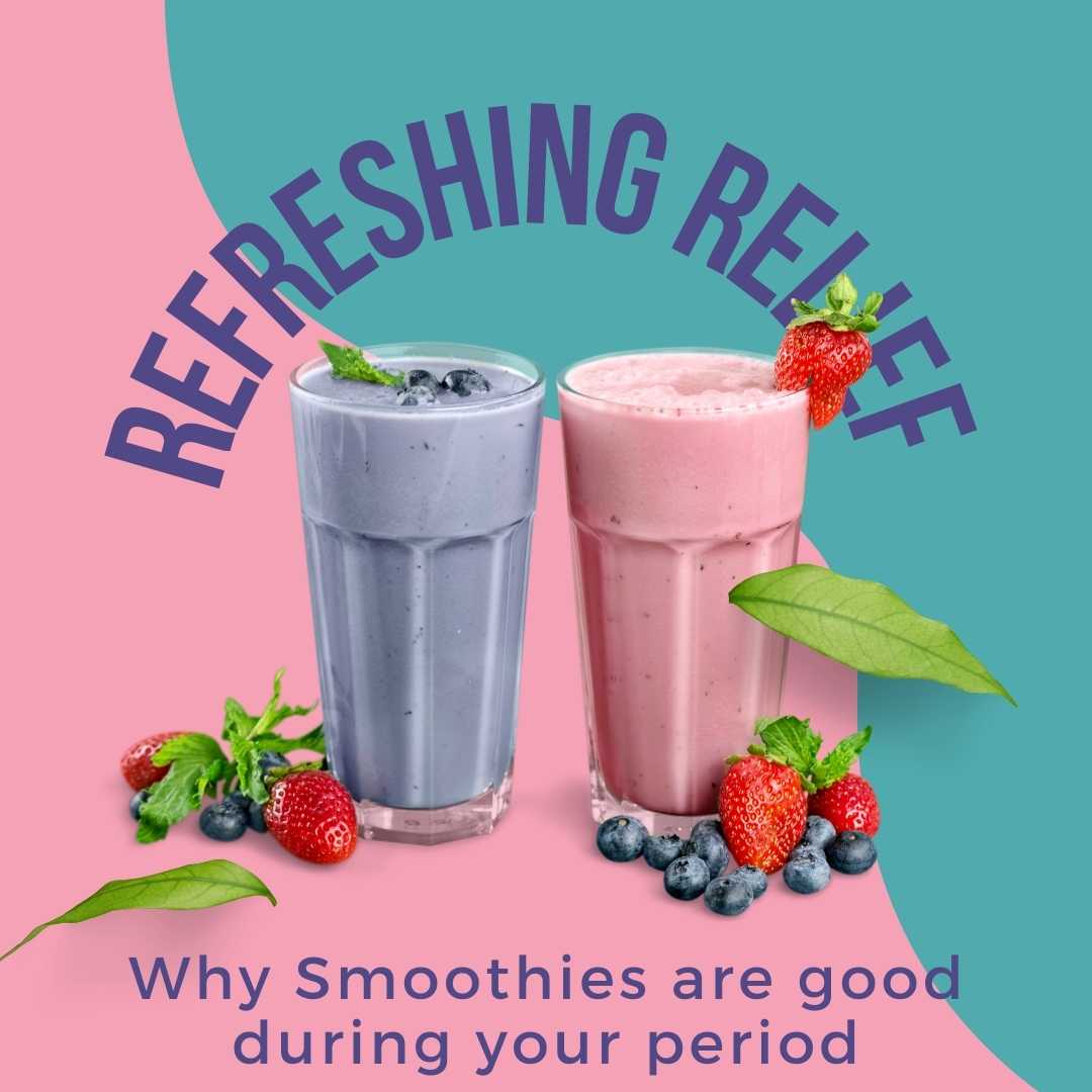 Refreshing Relief – Why Smoothies Are Good During Your Period